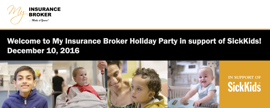 Welcome to My Insurance Broker Holiday Party in support of SickKids! December 10, 2016